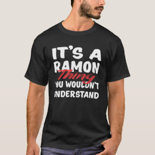 It s A Ramon Thing You Wouldn t Understand  Ramon T-Shirt