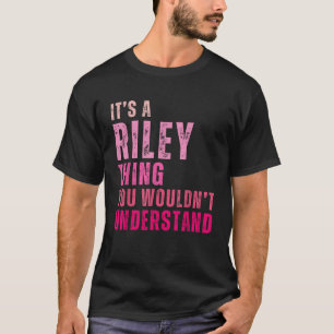 It s A Riley Thing You Wouldn t Understand Riley V T-Shirt
