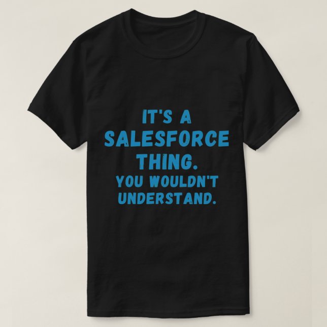 It_s a Salesforce Thing, you wouldn_t understand. T-Shirt (Design Front)
