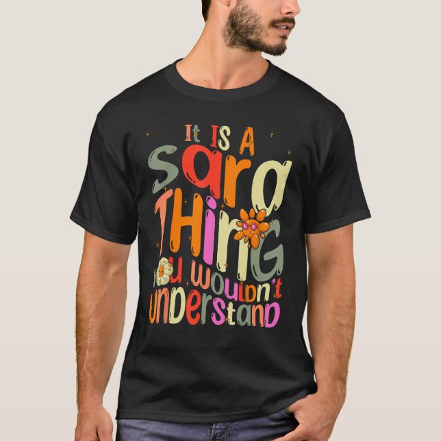 It s a Sara Thing You Wouldn t Understand Groovy F T-Shirt (Front)