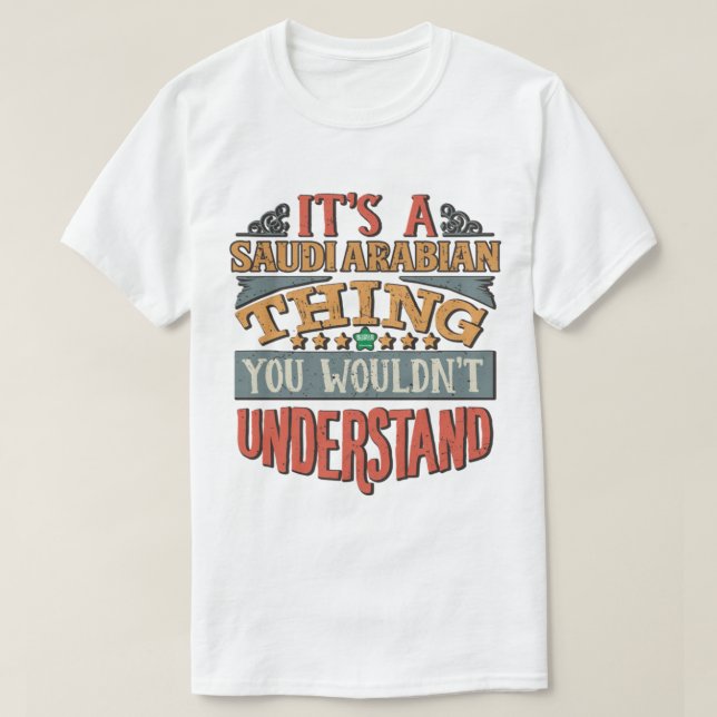 It_s A Saudi Arabian Thing You Would_nt Understand T-Shirt (Design Front)