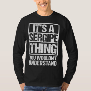 It s A Sergipe Thing You Wouldn t Understand Brazi T-Shirt