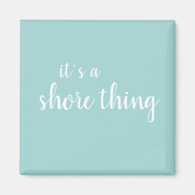 It’s a Shore Thing Beach Turquoise Magnet (Front)