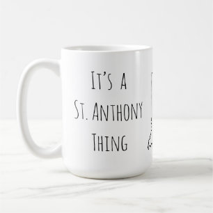 It’s a St. Anthony Thing Coffee Mug