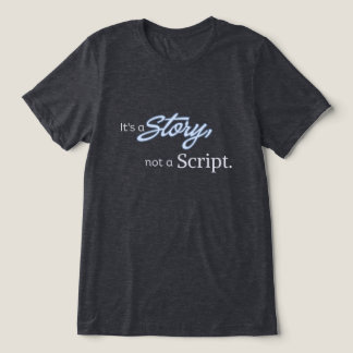 It’s a Story, not a Script – Light Blue Text Tri-Blend Shirt