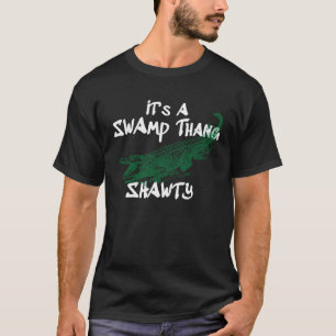 It s A Swamp Thang Shawty Alligator T-Shirt