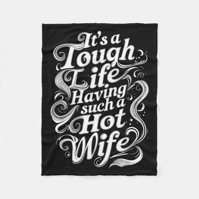 It’s A Tough Life Having Such A Hot Wife Funny Hom Fleece Blanket (Front)
