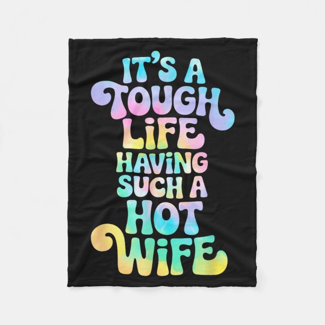 It’s A Tough Life Having Such A Hot Wife Funny Hom Fleece Blanket (Front)