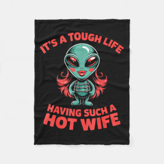 It’s A Tough Life Having Such A Hot Wife Funny Val Fleece Blanket