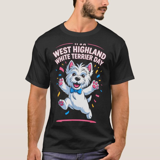 It’s A West Highland White Terrier Day Pet Dog Hum T-Shirt (Front)