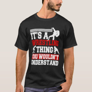 It s A Wrestling Thing You Wouldn t Understand Wre T-Shirt