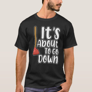 It s About To Go Down Plumber Pipefitter Plumbing T-Shirt