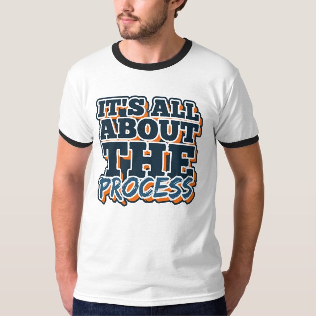 It’s All About the Process T-Shirt (Front)