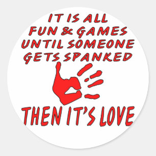 It’s All Fun And Games Until Someone Gets Spanke Classic Round Sticker