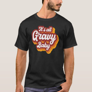 It s All Gravy Baby Thankful Grateful And Bless Th T-Shirt