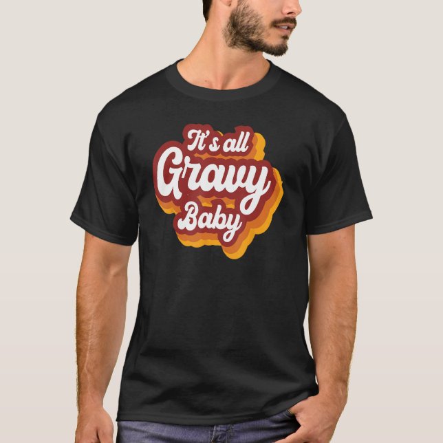 It s All Gravy Baby Thankful Grateful And Bless Th T-Shirt (Front)