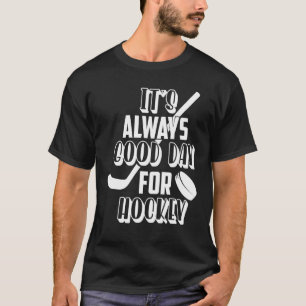 It´s Always Good Day For Hockey T-Shirt