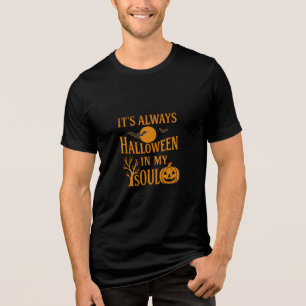 It’s Always Halloween in My Soul Tri-Blend Shirt