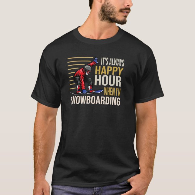 It´s always Happy Hour when I´m Snowboarding Skiin T-Shirt (Front)