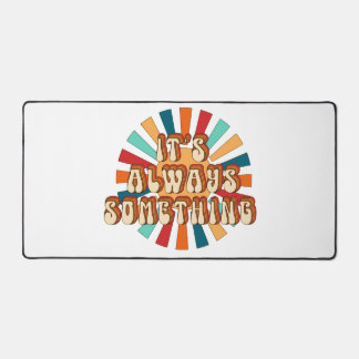 It’s Always Something Desk Mat