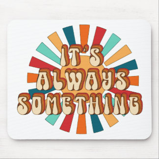 It’s Always Something Mouse Mat