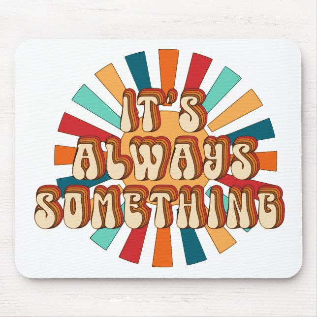 It’s Always Something Mouse Mat (Front)