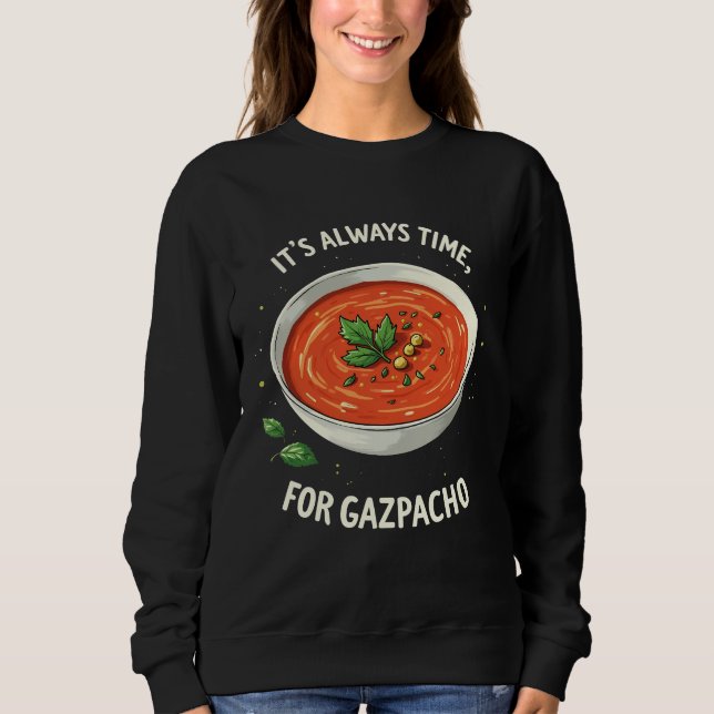 It’s Always Time for Gazpacho Tomato Soup  Sweatshirt (Front)
