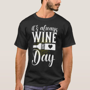 It s always Wine Day Decorative Wine Bottle for Wi T-Shirt