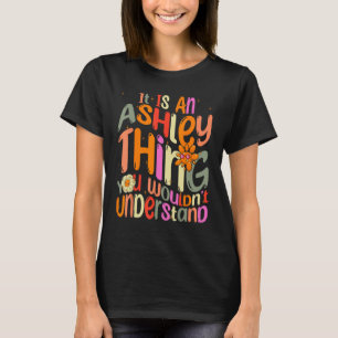 It s an Ashley Thing You Wouldn t Understand Groov T-Shirt
