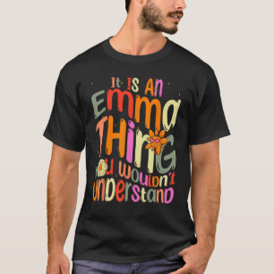 It s an Emma Thing You Wouldn t Understand Groovy T-Shirt
