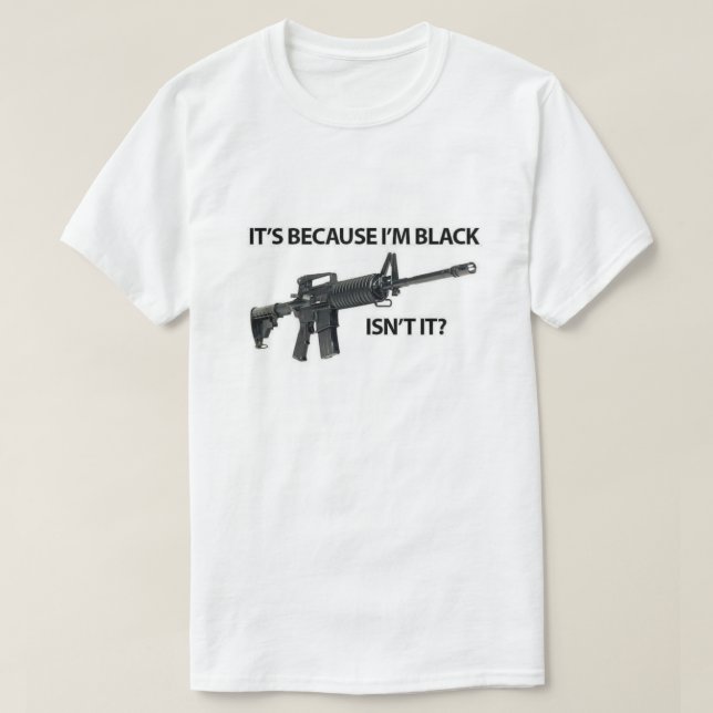 It’s Because I’m Black T-Shirt (Design Front)