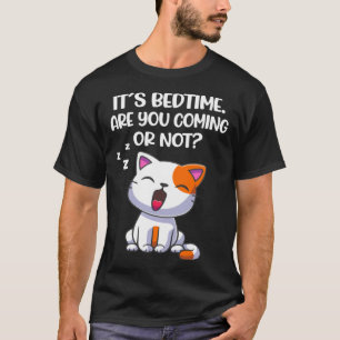 It´s Bedtime Are You Coming Or Not Cat T-Shirt