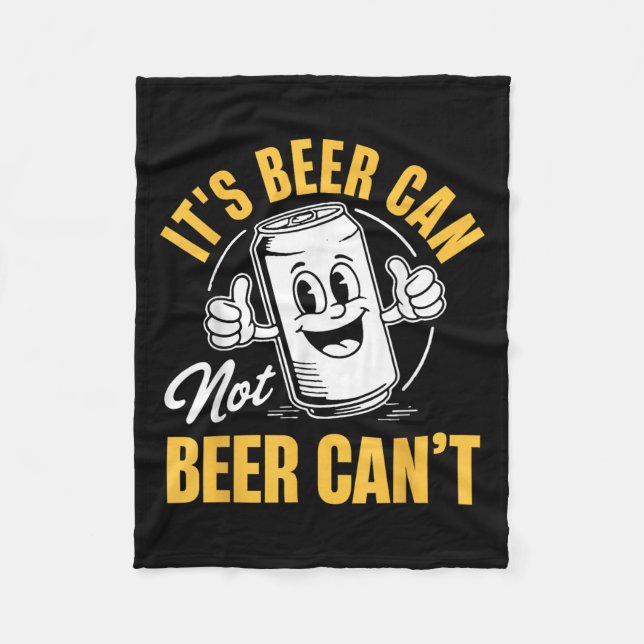 It’s Beer Can Not Beer Can’t Funny Drinking Lover  Fleece Blanket (Front)