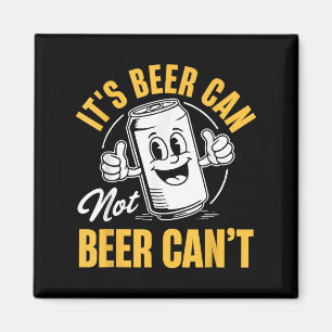 It’s Beer Can Not Beer Can’t Funny Drinking Lover Magnet
