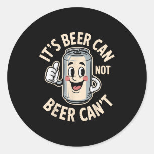 It’s Beer Can Not Beer Can’t Funny Retro Beer Quot Classic Round Sticker
