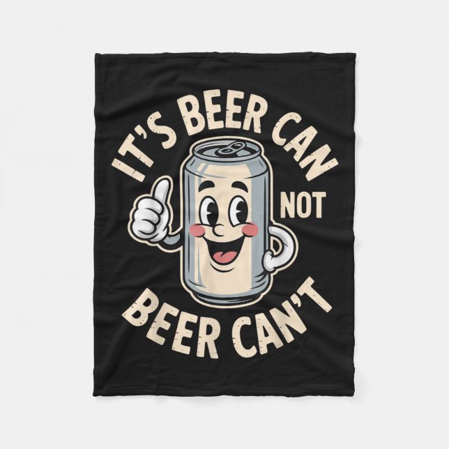 It’s Beer Can Not Beer Can’t Funny Retro Beer Quot Fleece Blanket (Front)