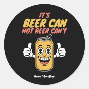 It’s Beer Can Not Beer Can’t Funny Retro Design Classic Round Sticker