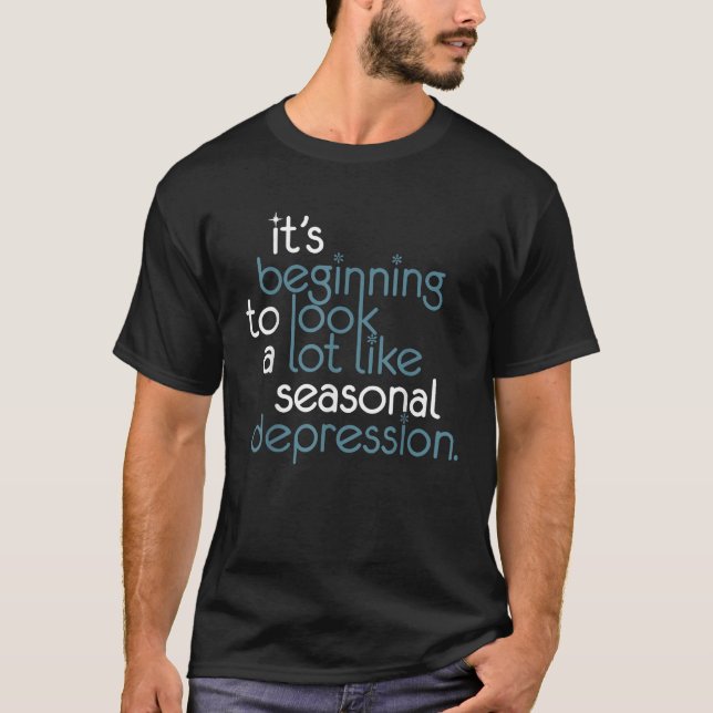 It s Beginning To Look A Lot Like Seasonal Depress T-Shirt (Front)