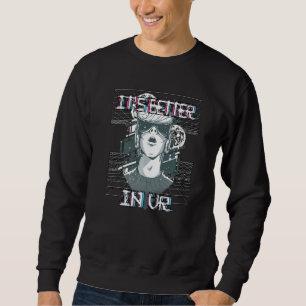 It S Better In Vr Gamer Vaporwave Virtual Reality Sweatshirt