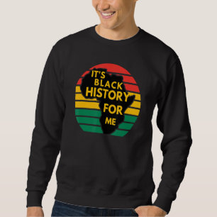 It S Black History For Me African Month American M Sweatshirt