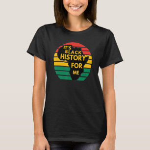 It S Black History For Me African Month American M T-Shirt