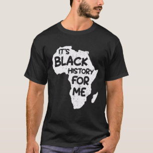 It S Black History For Me Black History Month Men  T-Shirt