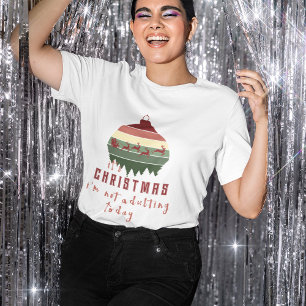 “It’s Christmas I’m not Adulting Today” T-Shirt