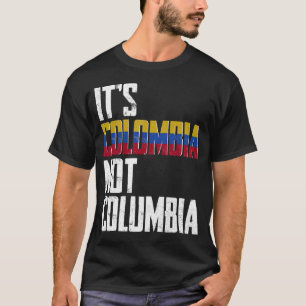 It s Colombia Not Columbia  Colombia Confusion T-Shirt