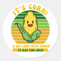 It’s Corn A Big Lump With Knobs It Has The Juice 