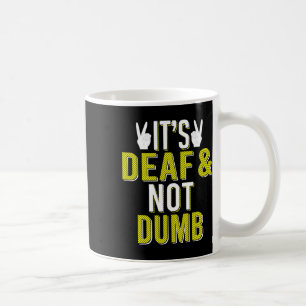 It´s Deaf And Not Dumb Sign Language Deaf Awarenes Coffee Mug