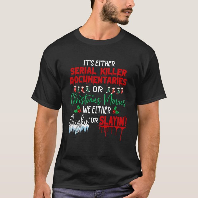 It s either serial killer documentaries or Christm T-Shirt (Front)
