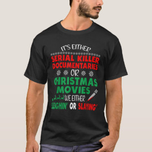 It s Either Serial Killer Documentaries Or Christm T-Shirt