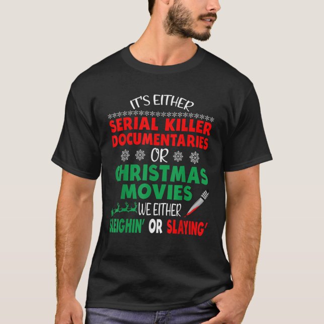 It s Either Serial Killer Documentaries Or Christm T-Shirt (Front)