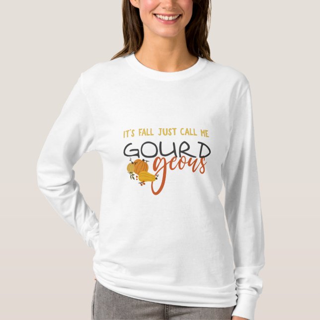 It’s Fall Call Me GOURDgeous T-Shirt (Front)